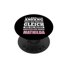 Ein PopSocket mit der Aufschrift: "Am Anfang waren alle Menschen gleich. Nur die Besten kriegten den Namen Mathilda." Perfekt für den Namenstag Mathilda!