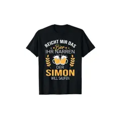 Schwarzes T-Shirt mit Aufdruck: "Reicht mir das Bier, ihr Narren. Der Simon will saufen." Perfekt für den Namenstag Simon!