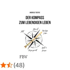 Der Kompass zum lebendigen Leben: Ein Wegweiser mit 7 Tugenden, der Vergangenheit, Gegenwart, Zukunft sowie Geist & Körper vereint.