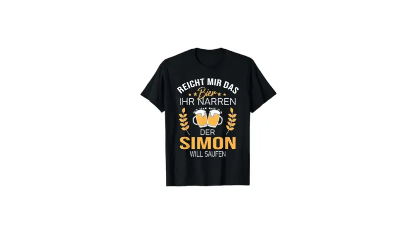 Schwarzes T-Shirt mit Aufdruck: "Reicht mir das Bier, ihr Narren. Der Simon will saufen." Perfekt für den Namenstag Simon!