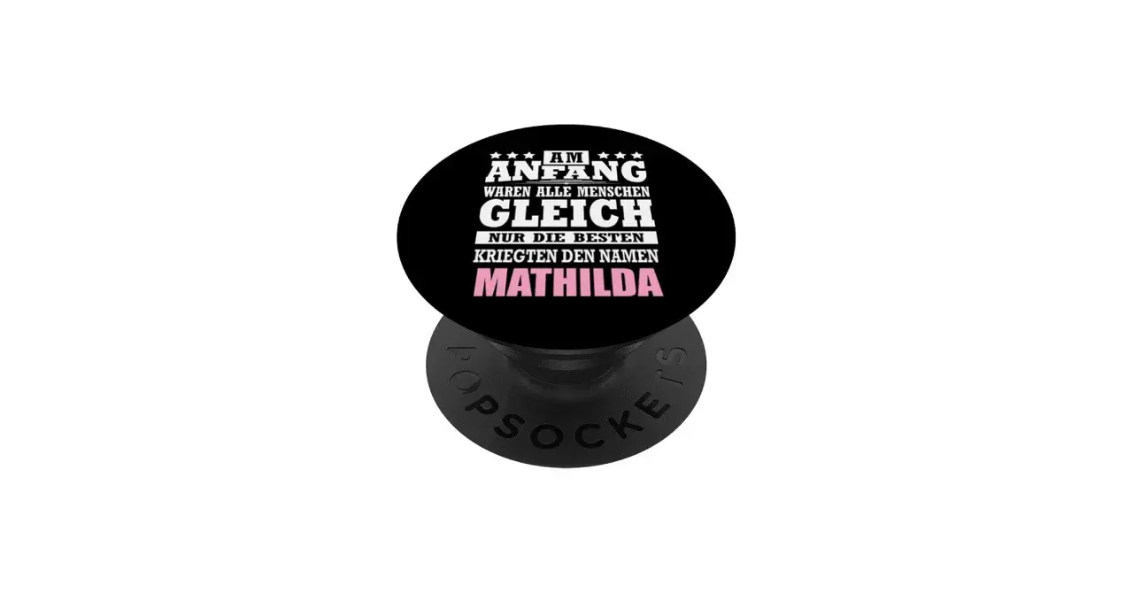 Ein PopSocket mit der Aufschrift: "Am Anfang waren alle Menschen gleich. Nur die Besten kriegten den Namen Mathilda." Perfekt für den Namenstag Mathilda!