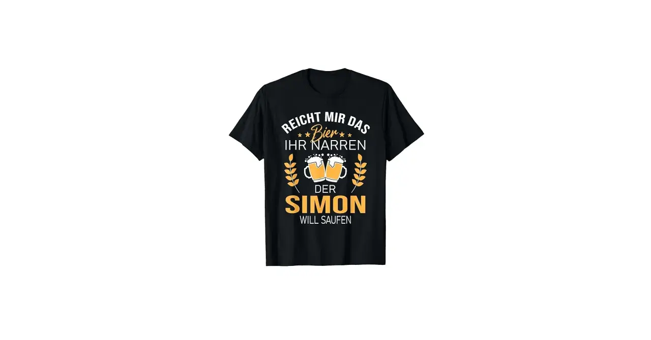 Schwarzes T-Shirt mit Aufdruck: "Reicht mir das Bier, ihr Narren. Der Simon will saufen." Perfekt für den Namenstag Simon!