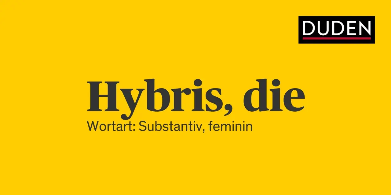 Duden erklärt die Hybris: übermäßiger Stolz, der zum Fall führt. Ein Wortart-Hinweis für "die Hybris".